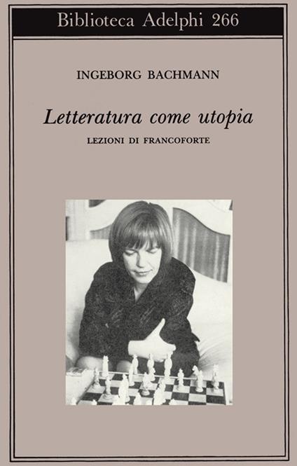 Letteratura come utopia. Lezioni di Francoforte - Ingeborg Bachmann - copertina
