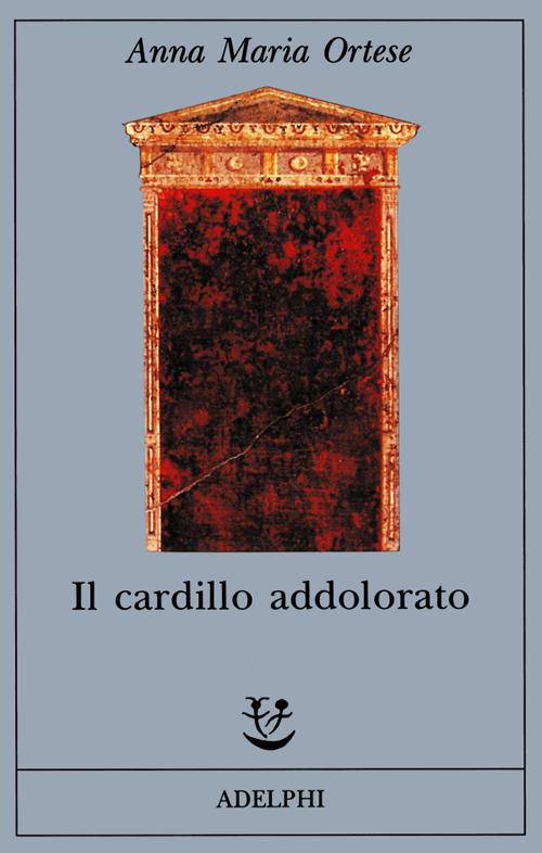 Il cardillo addolorato - Anna Maria Ortese - copertina