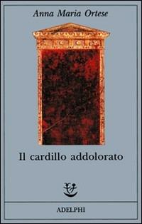 Il cardillo addolorato - Anna Maria Ortese - copertina