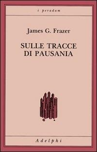 Sulle tracce di Pausania - James George Frazer - copertina