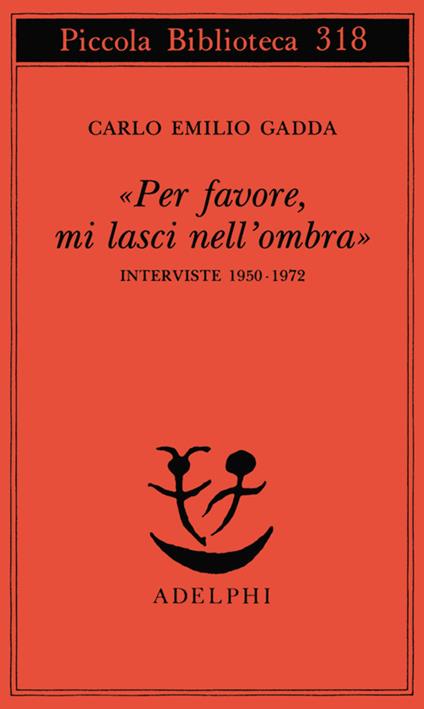 «Per favore, mi lasci nell'ombra». Interviste 1950-1972 - Carlo Emilio Gadda - copertina