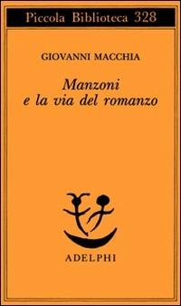 Manzoni e la via del romanzo - Giovanni Macchia - copertina