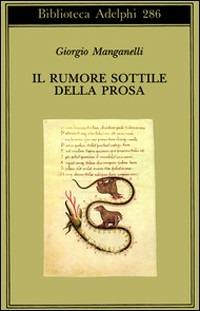 Il rumore sottile della prosa - Giorgio Manganelli - copertina