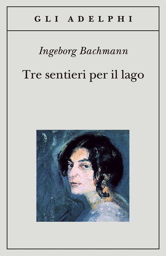 Tre sentieri per il lago - Ingeborg Bachmann - copertina