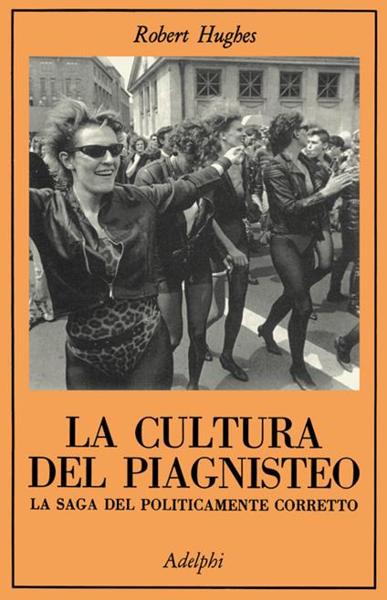 La cultura del piagnisteo. La saga del politicamente corretto - Robert Hughes - copertina