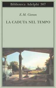 Libro La caduta nel tempo Emil M. Cioran