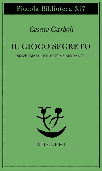 Il gioco segreto. Nove immagini di Elsa Morante - Cesare Garboli - copertina