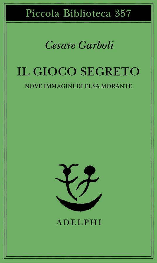 Il gioco segreto. Nove immagini di Elsa Morante - Cesare Garboli - copertina