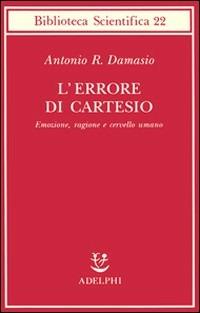 L' errore di Cartesio. Emozione, ragione e cervello umano - Antonio R. Damasio - copertina