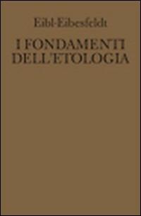 I fondamenti dell'etologia. Il comportamento degli animali e dell'uomo - Irenäus Eibl-Eibesfeldt - copertina