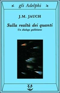 Sulla realtà dei quanti. Un dialogo galileiano - J. M. Jauch - copertina