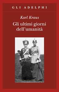 Libro Gli ultimi giorni dell'umanità. Tragedia in cinque atti con preludio ed epilogo Karl Kraus
