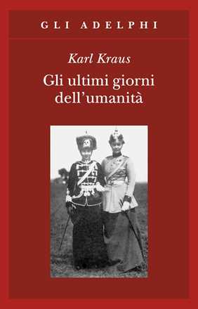 Libro Gli ultimi giorni dell'umanità. Tragedia in cinque atti con preludio ed epilogo Karl Kraus