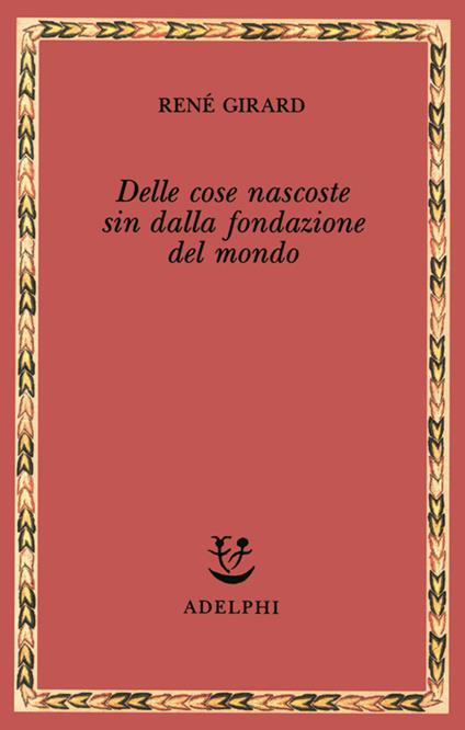 Delle cose nascoste sin dalla fondazione del mondo. Ricerche con Jean-Michel Oughourlian e Guy Lefort - René Girard - copertina