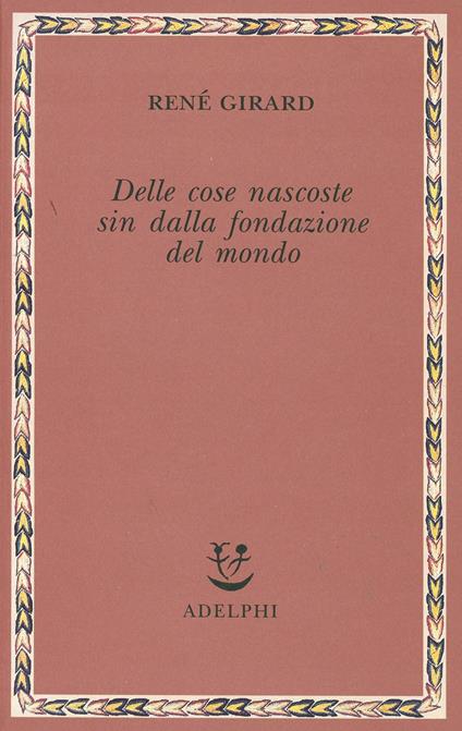 Delle cose nascoste sin dalla fondazione del mondo. Ricerche con Jean-Michel Oughourlian e Guy Lefort - René Girard - copertina