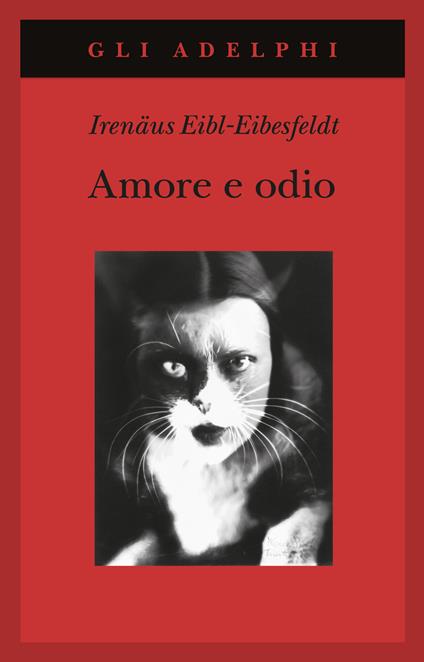 Amore e odio. Per una storia naturale dei comportamenti elementari - Irenäus Eibl-Eibesfeldt - copertina