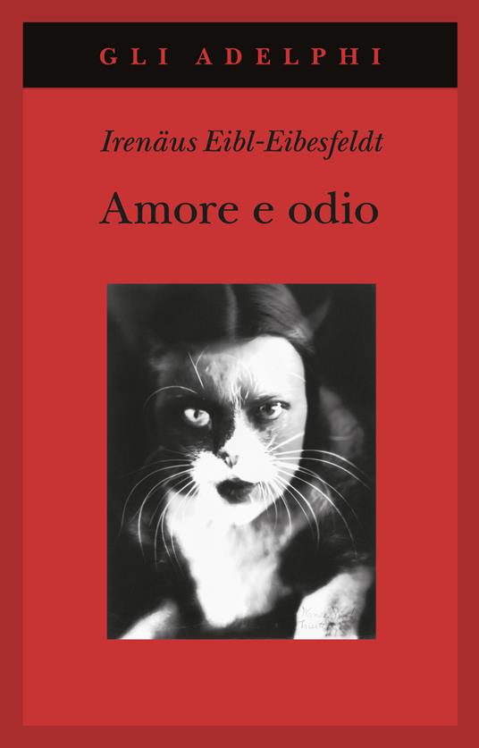 Amore e odio. Per una storia naturale dei comportamenti elementari - Irenäus Eibl-Eibesfeldt - copertina