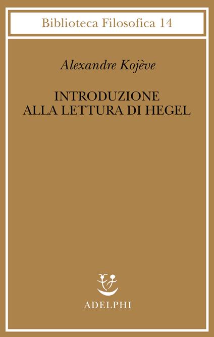 Introduzione alla lettura di Hegel - Lezioni sulla «Fenomenologia dello Spirito» tenute dal 1933 al 1939 all' Ecole Pratique des Hautes Etudes raccolte e... - Alexandre Kojève - copertina