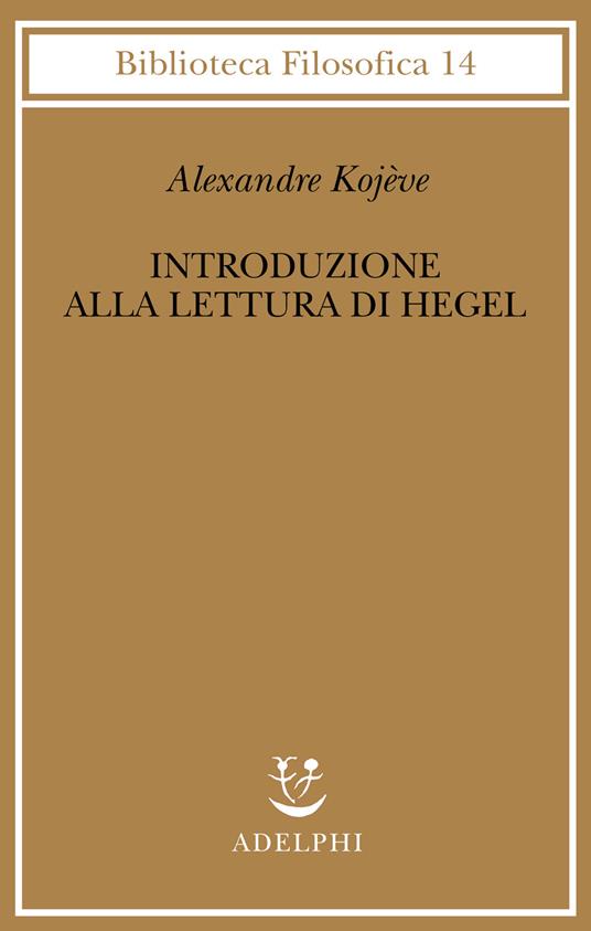 Introduzione alla lettura di Hegel - Lezioni sulla «Fenomenologia dello Spirito» tenute dal 1933 al 1939 all' Ecole Pratique des Hautes Etudes raccolte e... - Alexandre Kojève - copertina