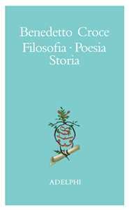 Filosofia, poesia, storia. Pagine tratte da tutte le opere a cura dell' autore
