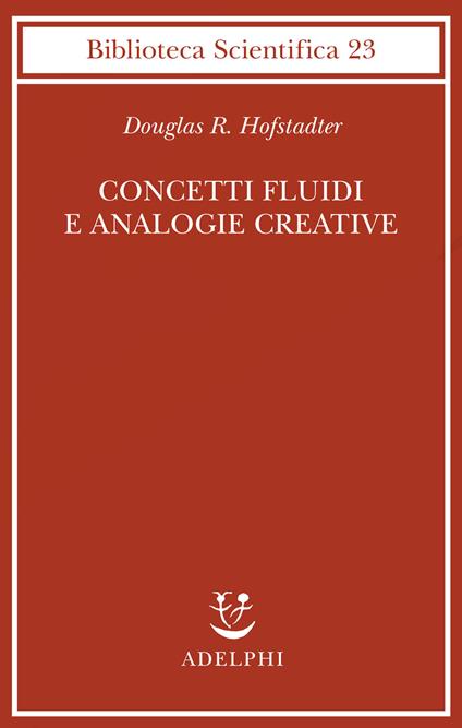 Concetti fluidi e analogie creative. Modelli per calcolatore dei meccanismi fondamentali del pensiero - Douglas R. Hofstadter - copertina