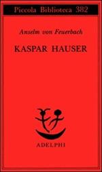Kaspar Hauser. Un delitto esemplare contro l'anima