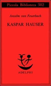 Kaspar Hauser. Un delitto esemplare contro l'anima - Anselm von Feuerbach - copertina