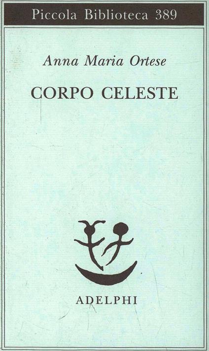 Corpo celeste - Anna Maria Ortese - copertina