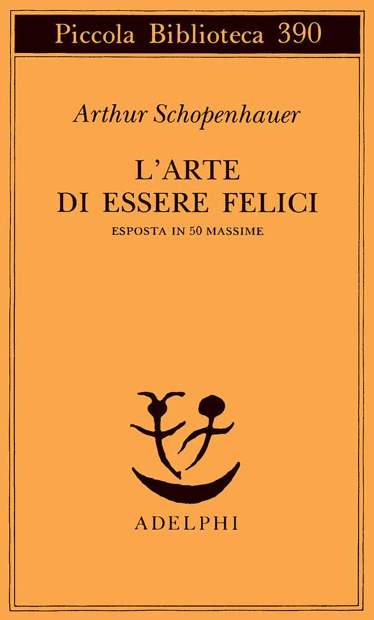 L'arte di essere felici esposta in 50 massime - Arthur Schopenhauer - copertina