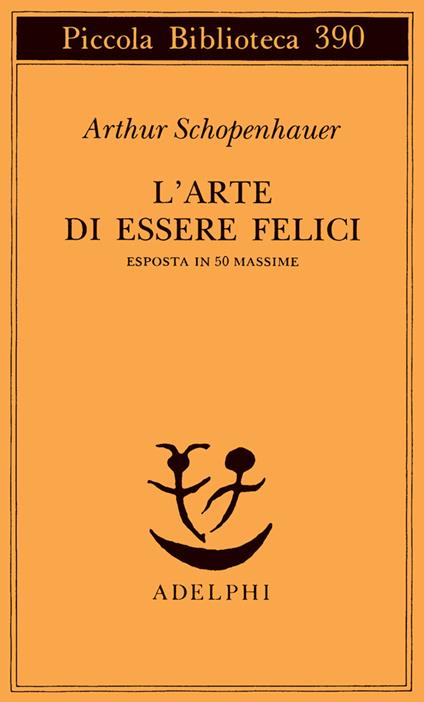 L' arte di essere felici esposta in 50 massime - Arthur Schopenhauer - copertina