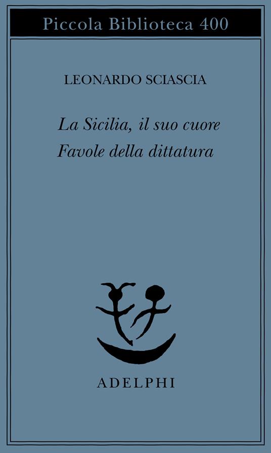 La Sicilia, il suo cuore-Favole della dittatura - Leonardo Sciascia - copertina
