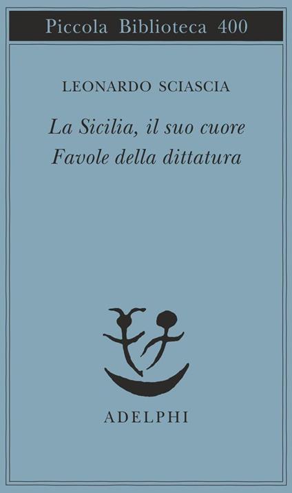 La Sicilia, il suo cuore-Favole della dittatura - Leonardo Sciascia - copertina