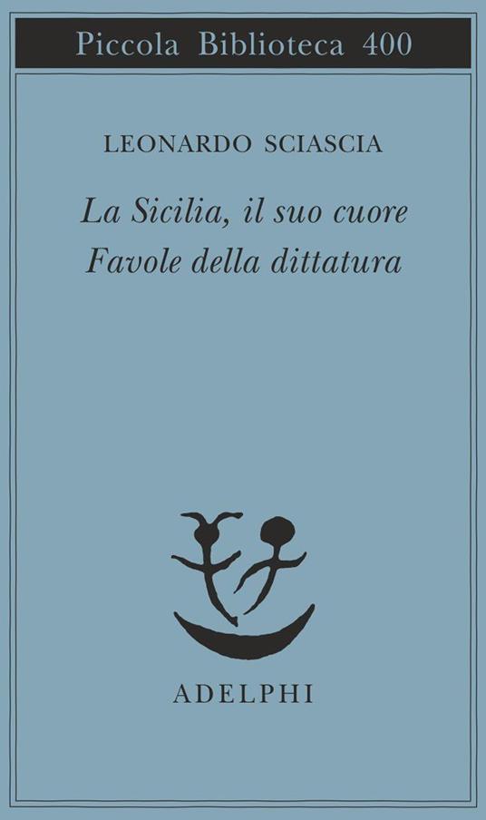 La Sicilia, il suo cuore-Favole della dittatura - Leonardo Sciascia - copertina