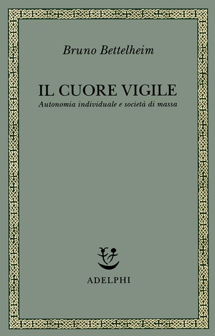Il cuore vigile. Autonomia individuale e società di massa - Bruno Bettelheim - copertina