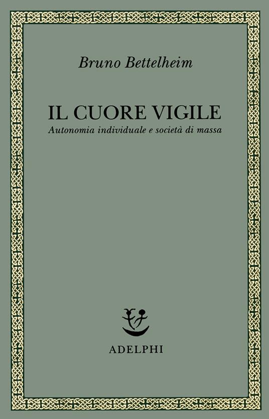 Il cuore vigile. Autonomia individuale e società di massa - Bruno Bettelheim - copertina