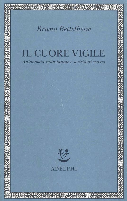 Il cuore vigile. Autonomia individuale e società di massa - Bruno Bettelheim - copertina