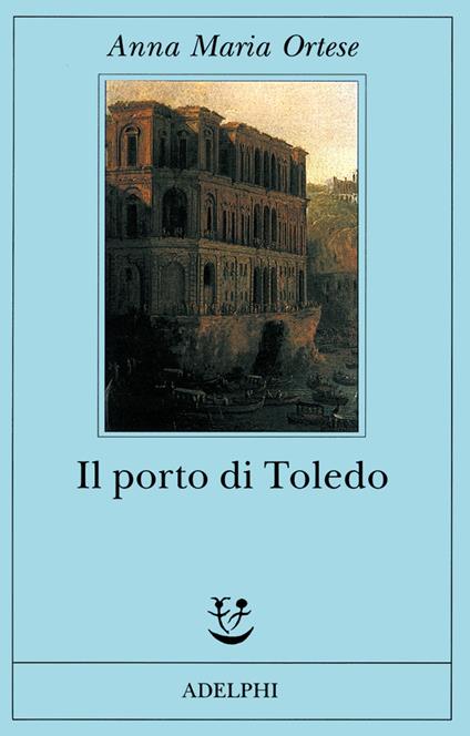 Il porto di Toledo - Anna Maria Ortese - copertina
