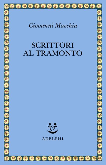 Scrittori al tramonto. Saggi e frammenti autobiografici - Giovanni Macchia - copertina
