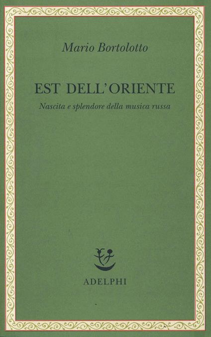 Est dell'Oriente. Nascita e splendore della musica russa - Mario Bortolotto - copertina