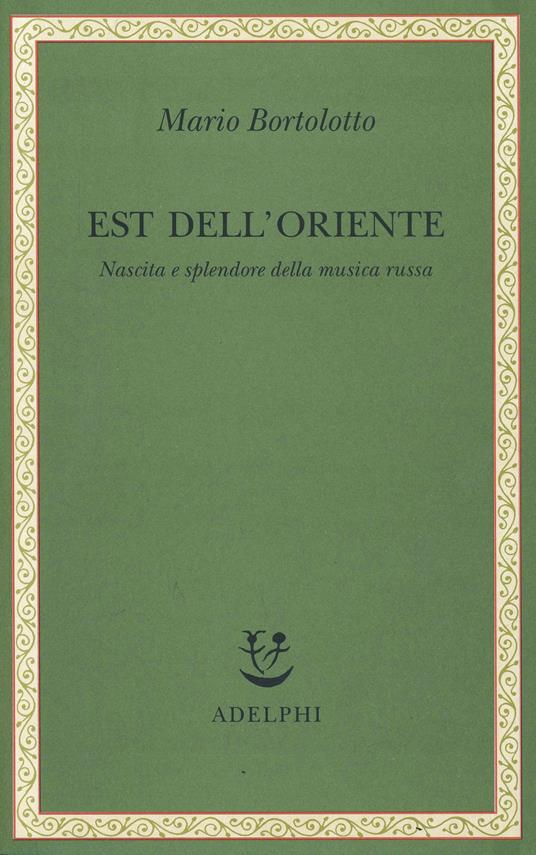 Est dell'Oriente. Nascita e splendore della musica russa - Mario Bortolotto - copertina