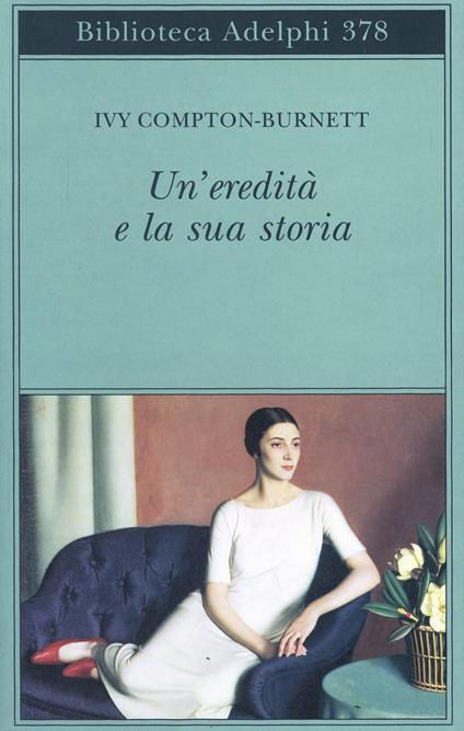 Un' eredità e la sua storia - Ivy Compton Burnett - copertina