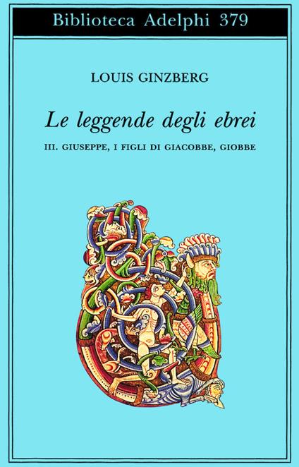 Le leggende degli ebrei. Vol. 3: Giuseppe, i figli di Giacobbe, Giobbe. - Louis Ginzberg - copertina