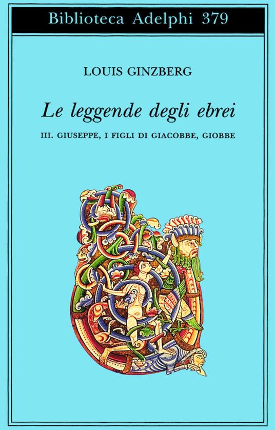 Le leggende degli ebrei. Vol. 3: Giuseppe, i figli di Giacobbe, Giobbe. - Louis Ginzberg - copertina