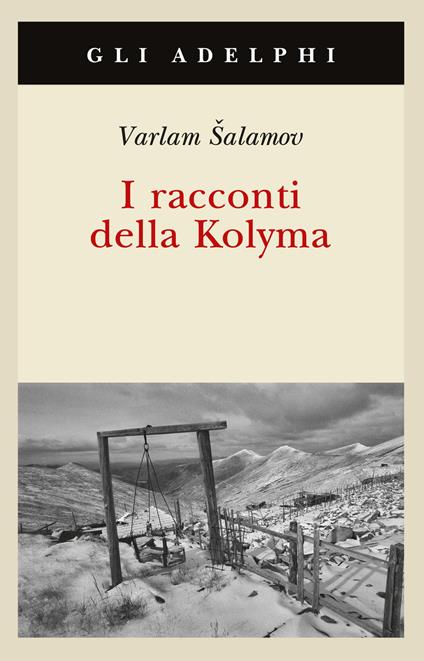 I racconti della Kolyma - Varlam Salamov - Libro - Adelphi - Gli Adelphi |  IBS