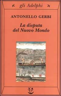 La disputa del Nuovo Mondo. Storia di una polemica (1750-1900) - Antonello Gerbi - copertina