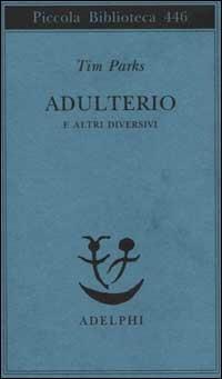 Adulterio e altri diversivi - Tim Parks - copertina