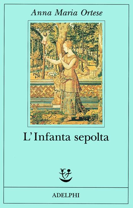 L'Infanta sepolta - Anna Maria Ortese - copertina