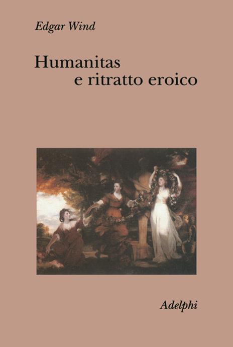 Humanitas e ritratto eroico. Studi sul linguaggio figurativo del Settecento inglese - Edgar Wind - 3