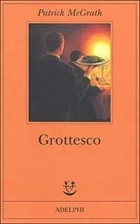 Grottesco - Patrick McGrath - copertina