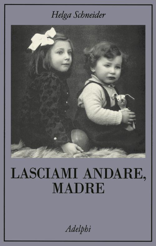 Lasciami andare, madre - Helga Schneider - copertina